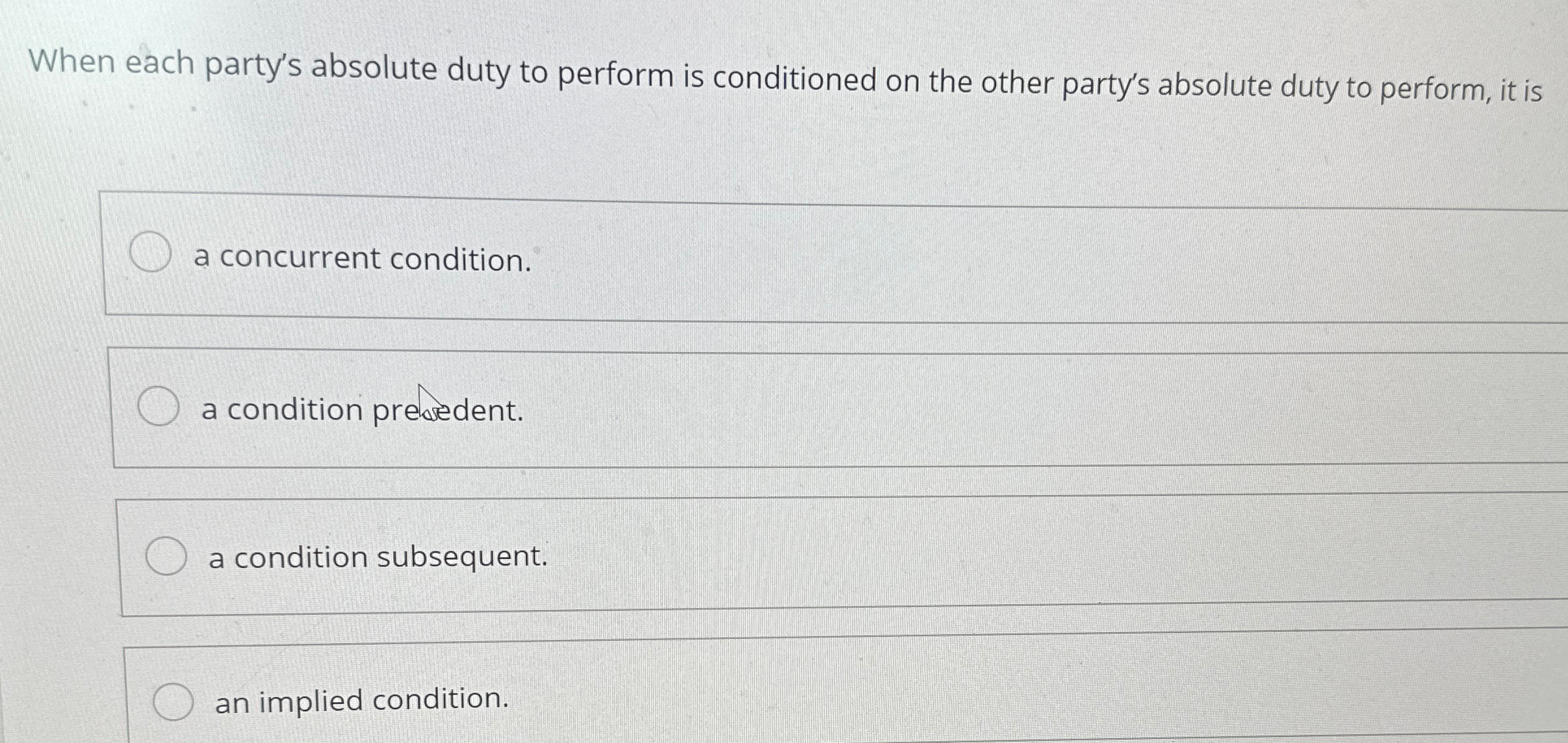  When each party's absolute duty to perform is conditioned on the