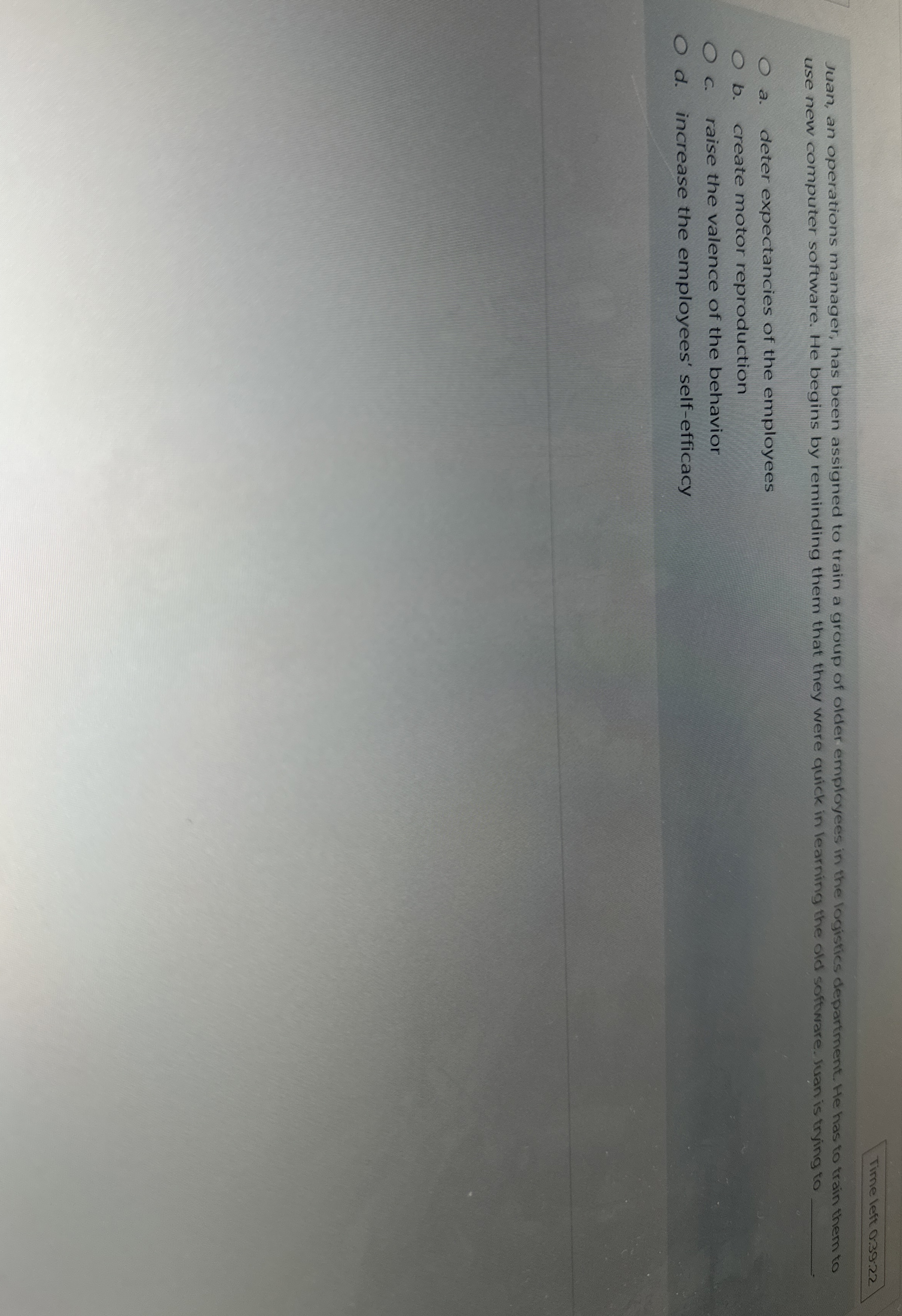  Time left 0:39:22 Juan, an operations manager, has been assigned to