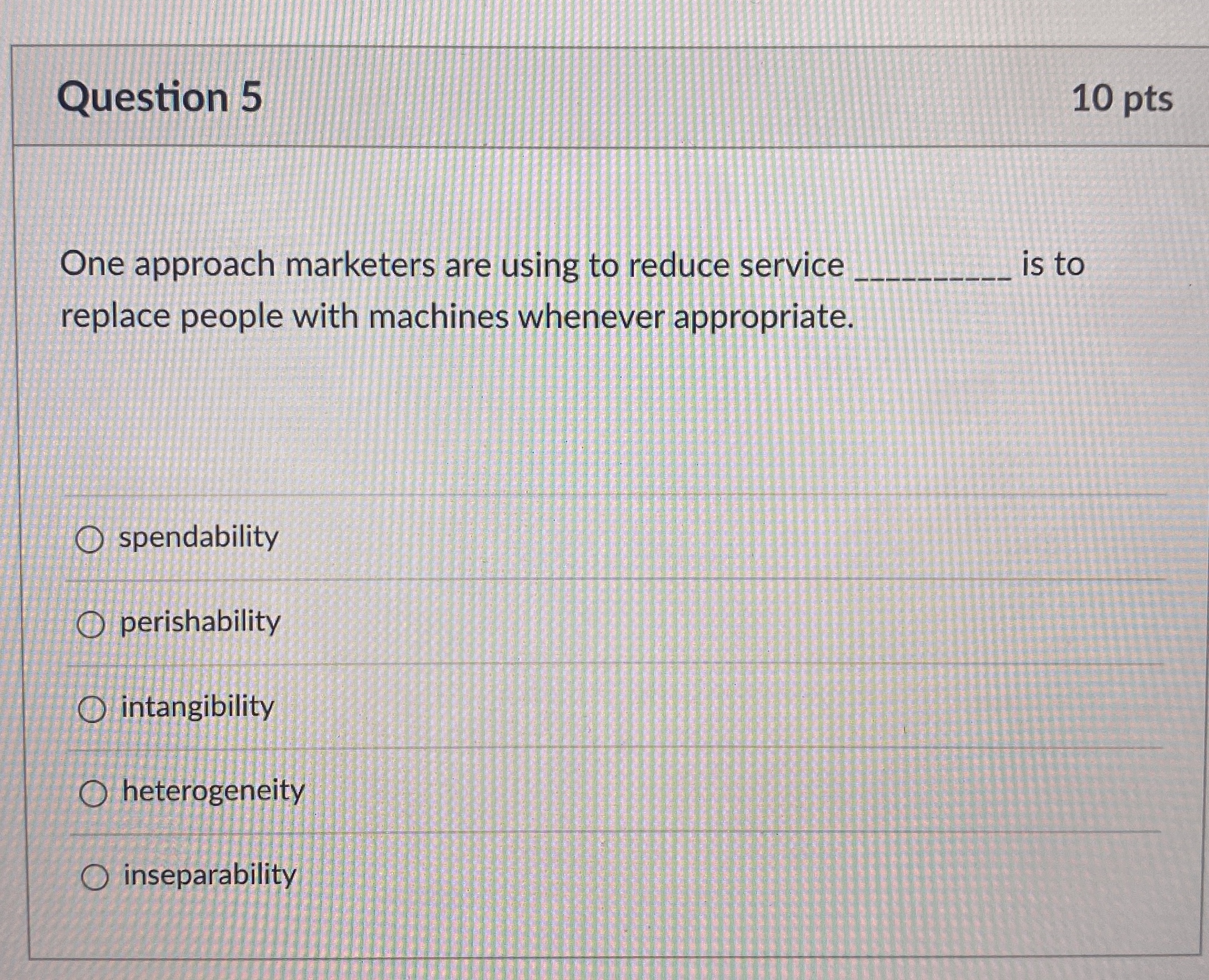  Question 5 10 pts One approach marketers are using to reduce