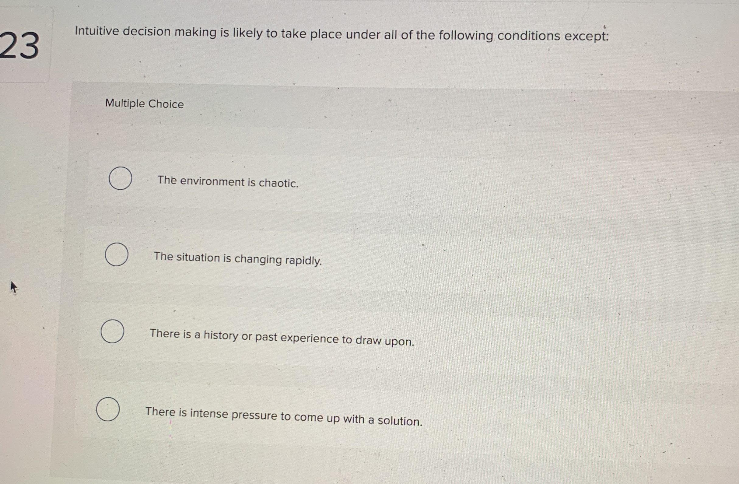  Intuitive decision making is likely to take place under all of