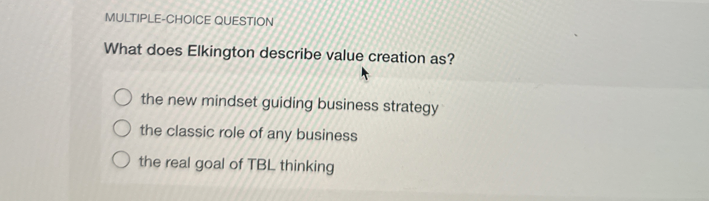  MULTIPLE-CHOICE QUESTION What does Elkington describe value creation as? the new