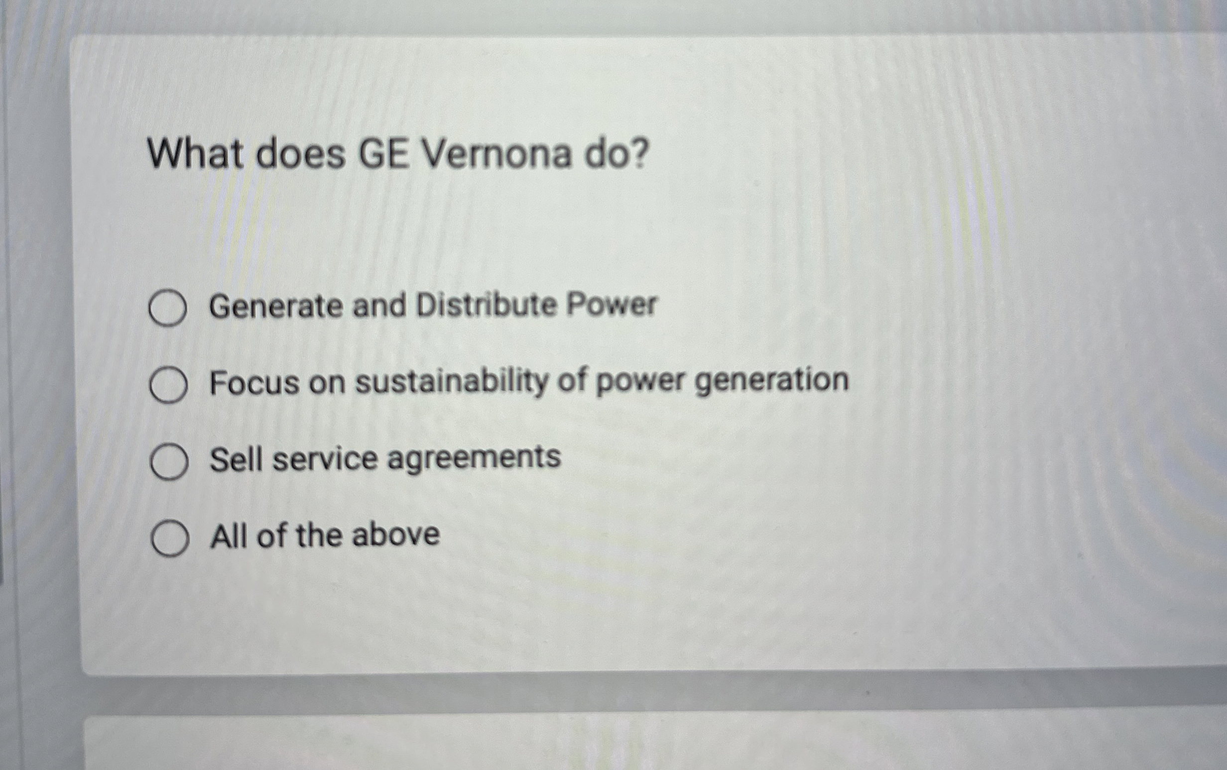  What does GE Vernona do? Generate and Distribute Power Focus on