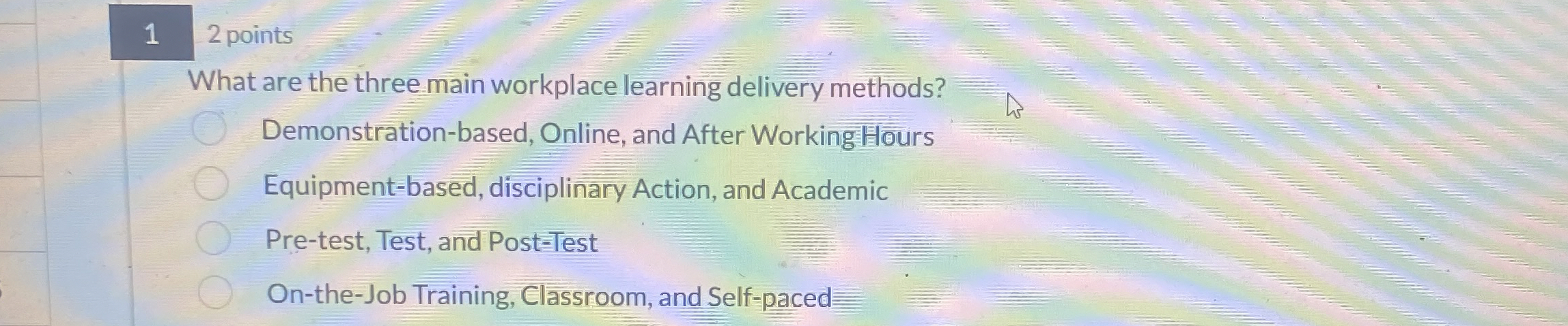  12 points What are the three main workplace learning delivery methods?