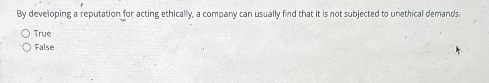  By developing a reputation for acting ethically, a company can usually