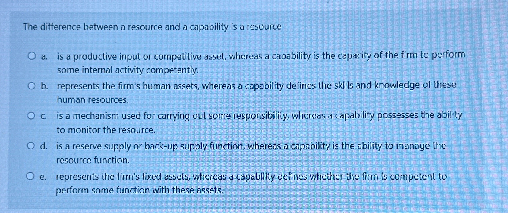  The difference between a resource and a capability is a resource