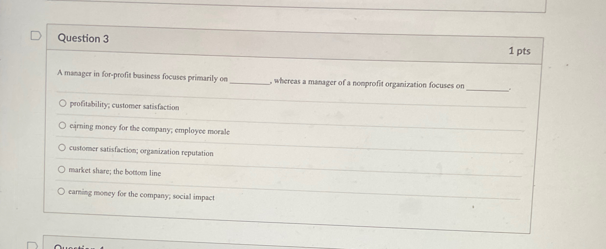  Question 3 1 pts A manager in for-profit business focuses primarily