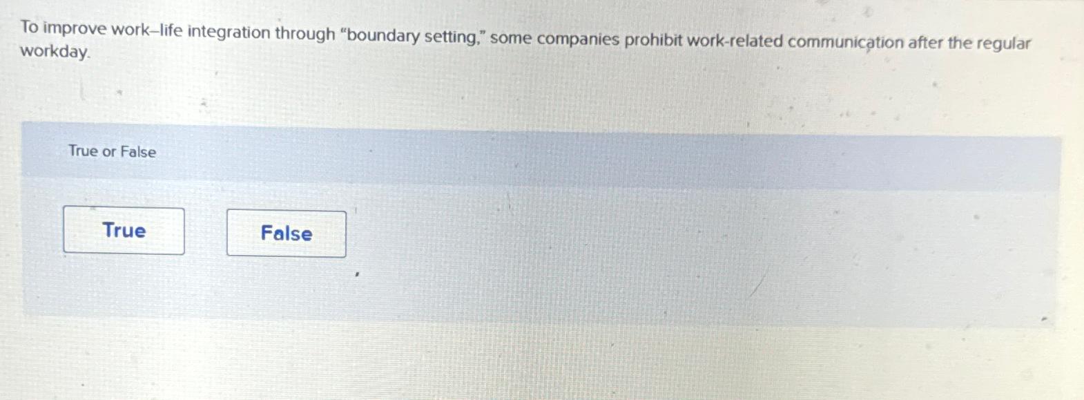  To improve work-life integration through "boundary setting," some companies prohibit work-related
