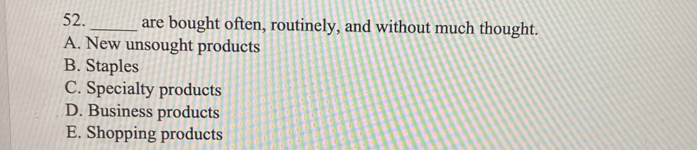  52.q, are bought often, routinely, and without much thought. A. New
