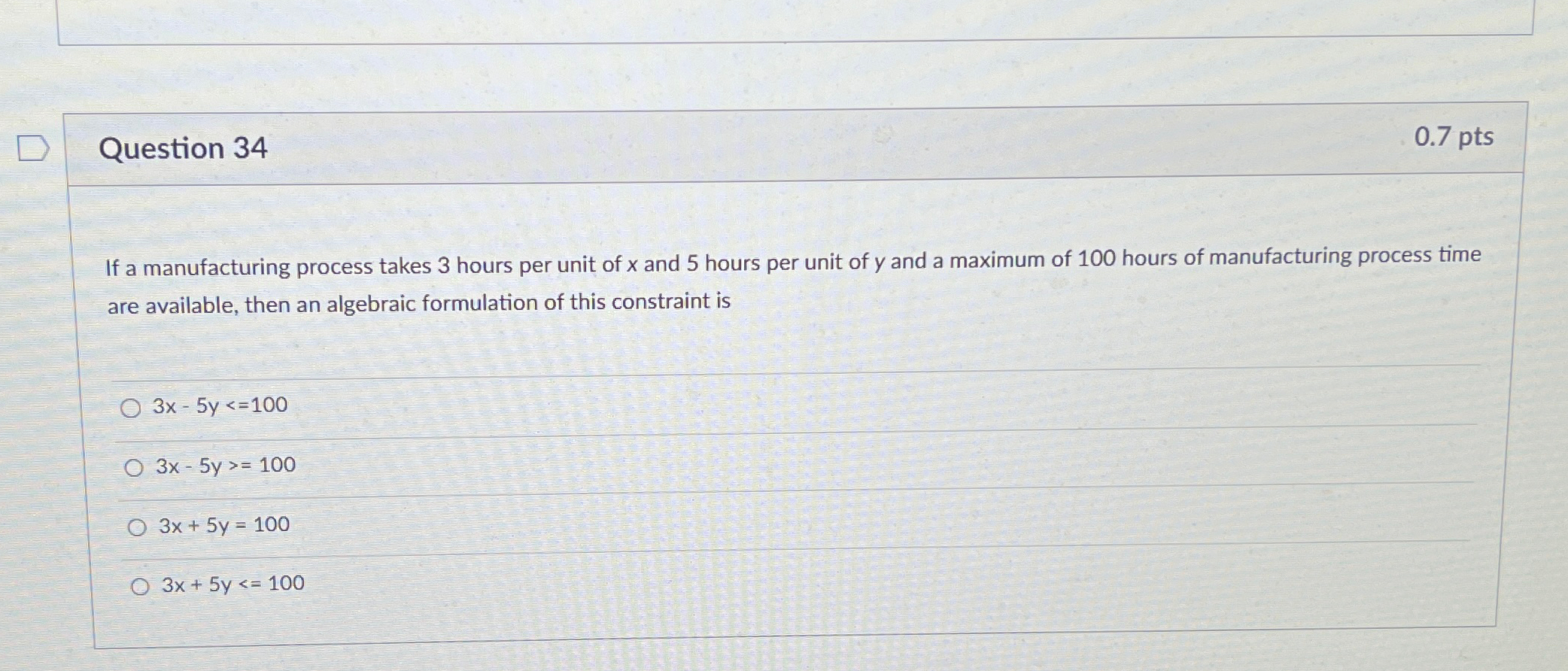  Question 34 0.7pts If a manufacturing process takes 3 hours per