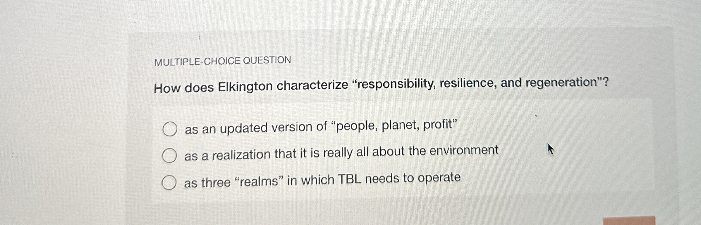  MULTIPLE-CHOICE QUESTION How does Elkington characterize "responsibility, resilience, and regeneration"? as