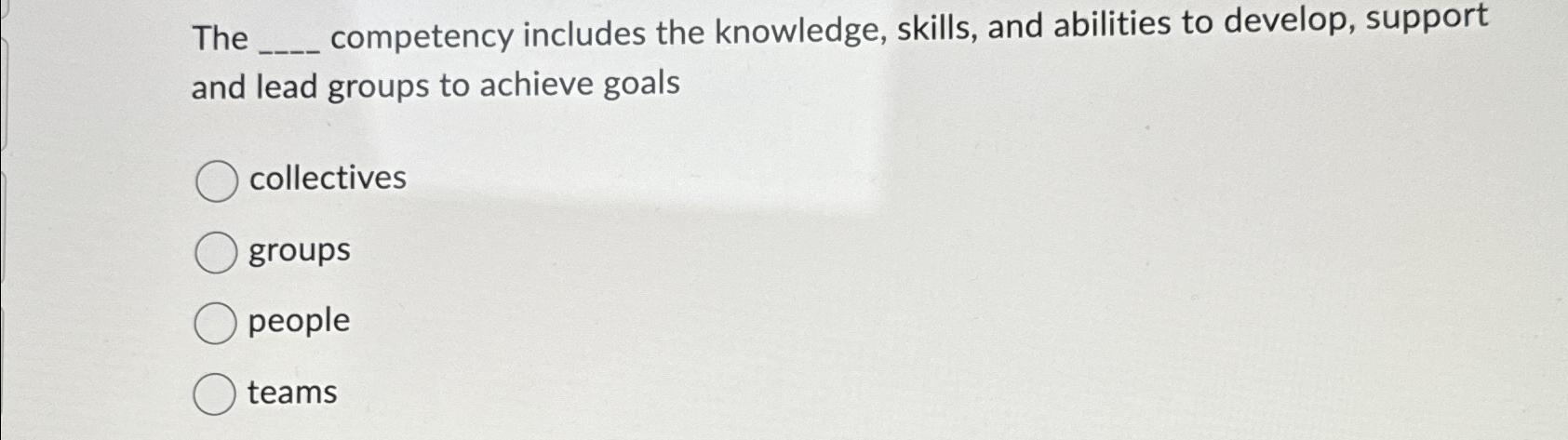  The competency includes the knowledge, skills, and abilities to develop, support