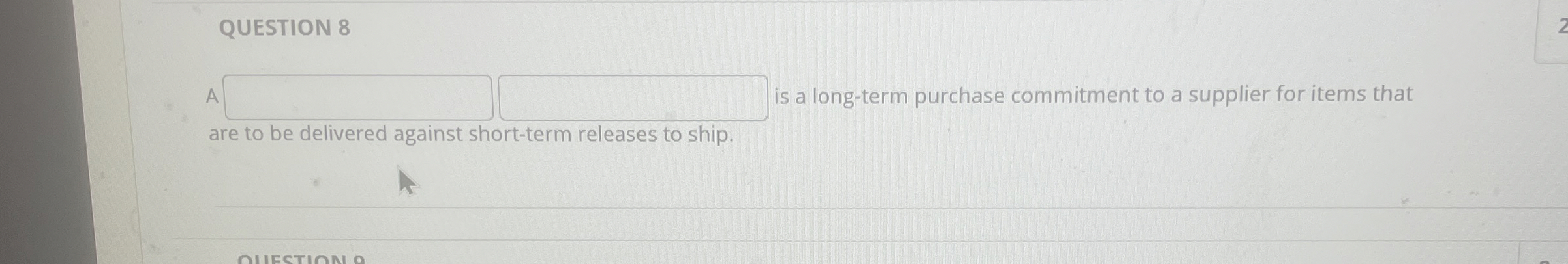  QUESTION 8 A is a long-term purchase commitment to a supplier