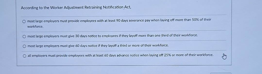  According to the Worker Adjustment Retraining Notification Act, q, most large