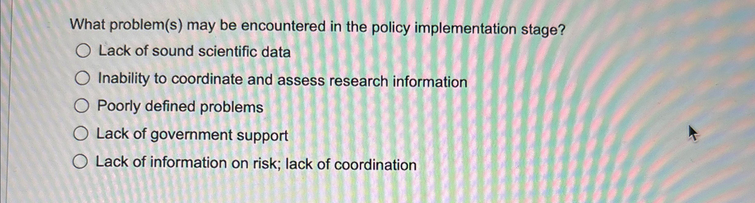  What problem(s) may be encountered in the policy implementation stage? Lack