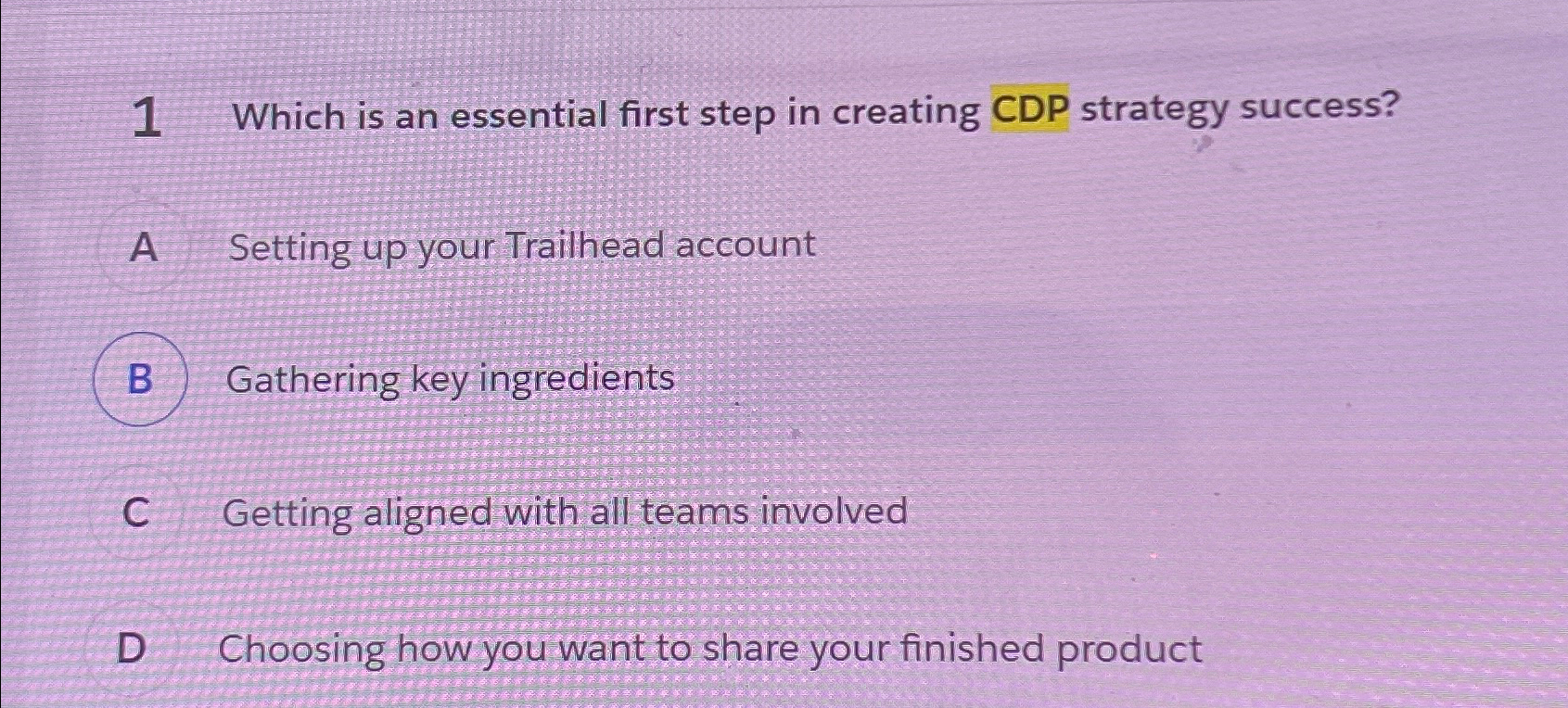 1 Which is an essential first step in creating CDP strategy