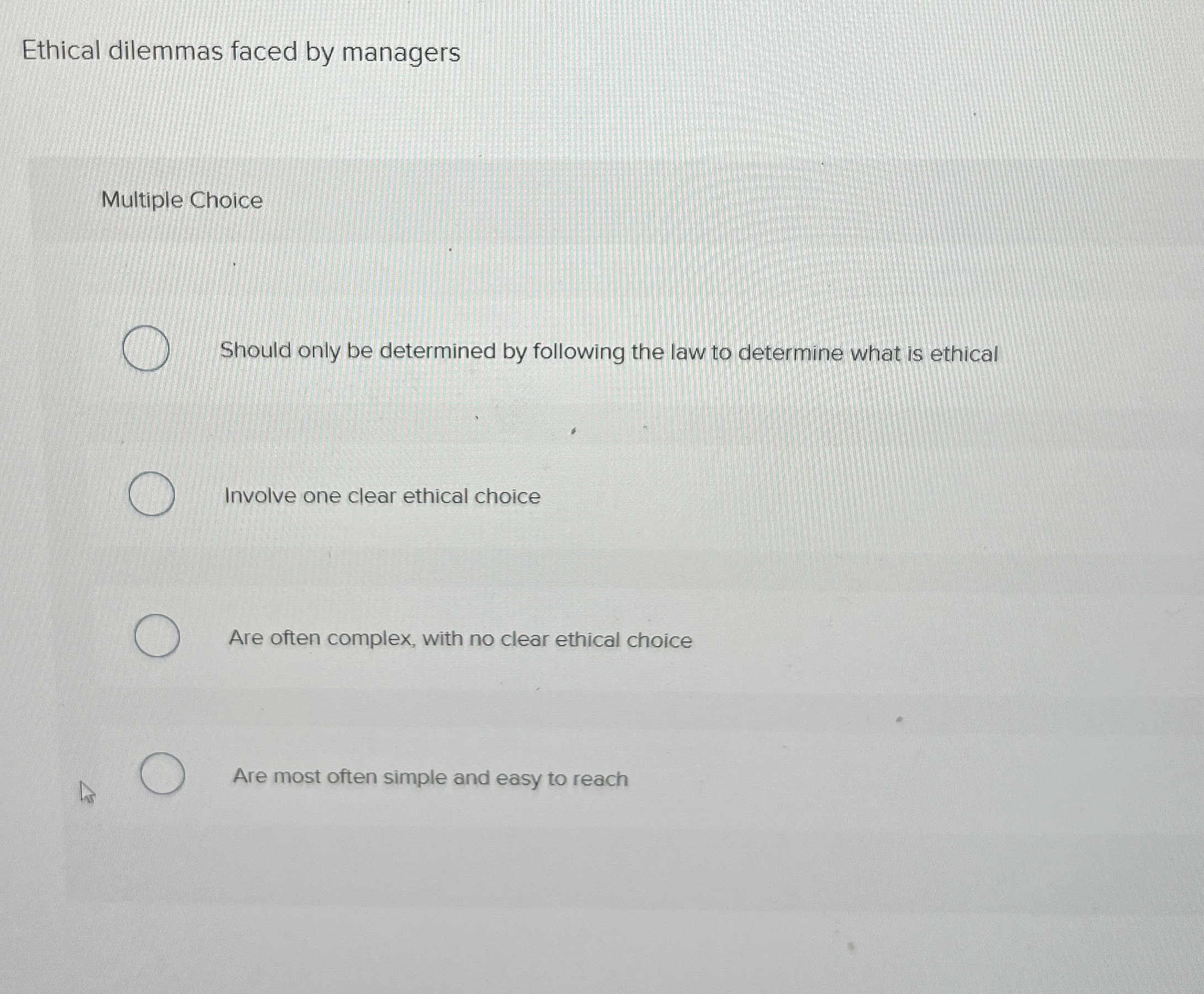  Ethical dilemmas faced by managers Multiple Choice Should only be determined