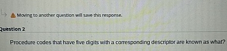  Moving to another question will save this response. Question 2 Procedure