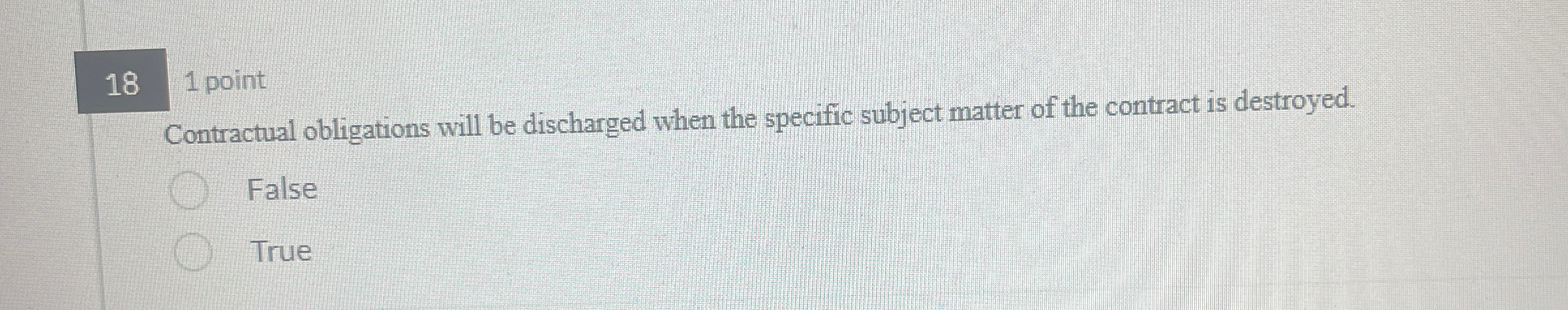  1 point Contractual obligations will be discharged when the specific subject
