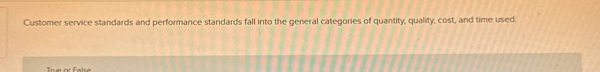  Customer service standards and performance standards fall into the general categories