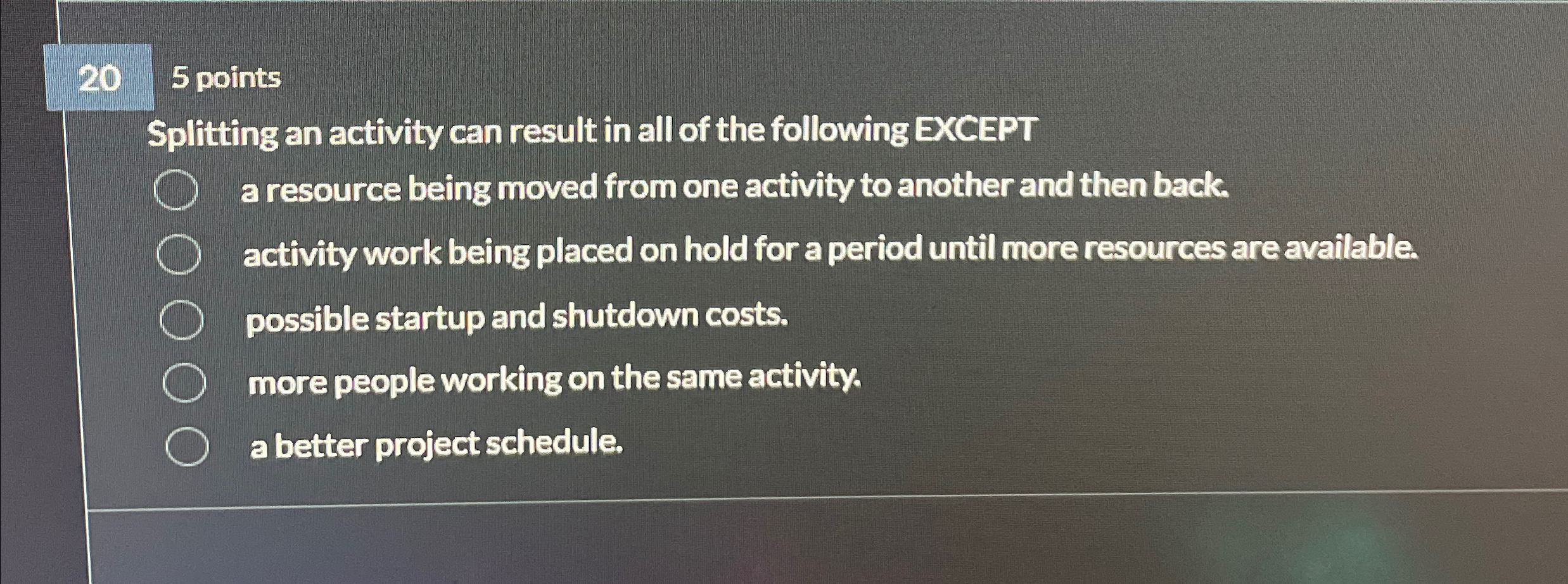  20 5 points Splitting an activity can result in all of