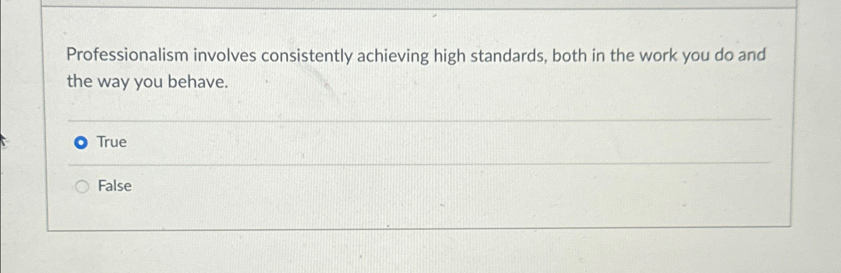  Professionalism involves consistently achieving high standards, both in the work you