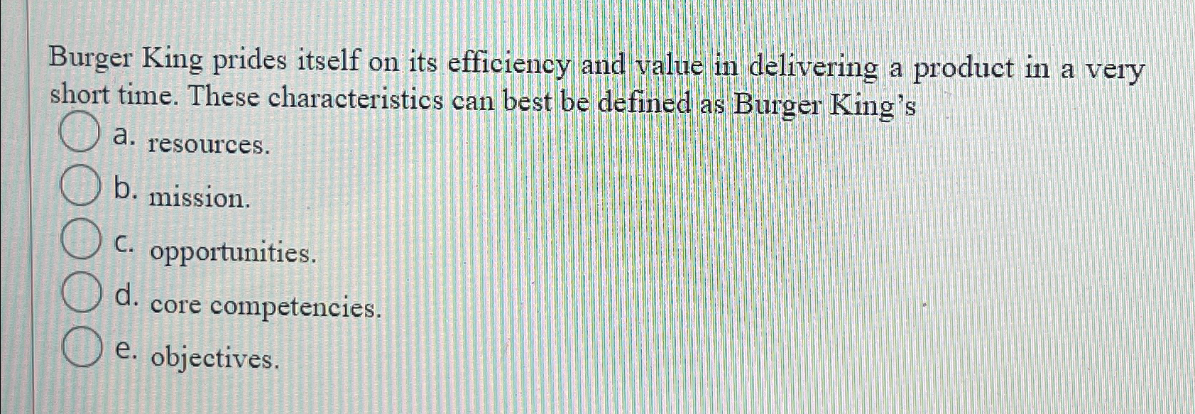  Burger King prides itself on its efficiency and value in delivering