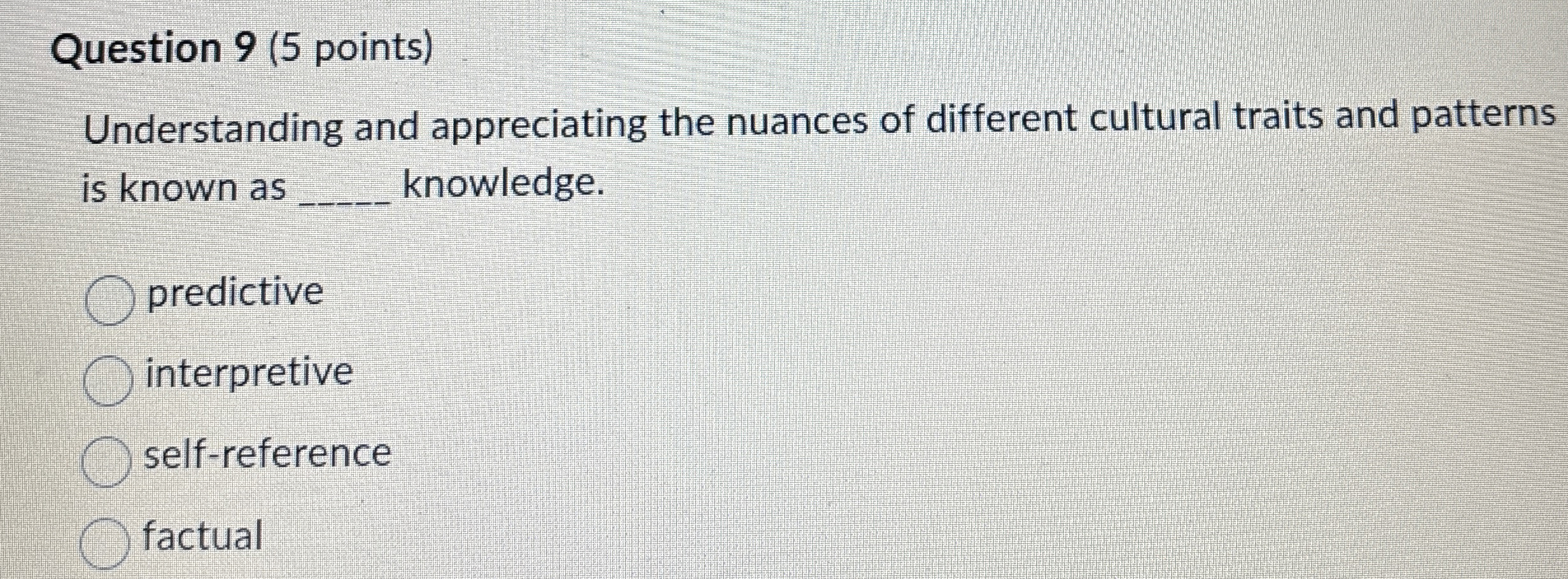  Question 9(5 points) Understanding and appreciating the nuances of different cultural