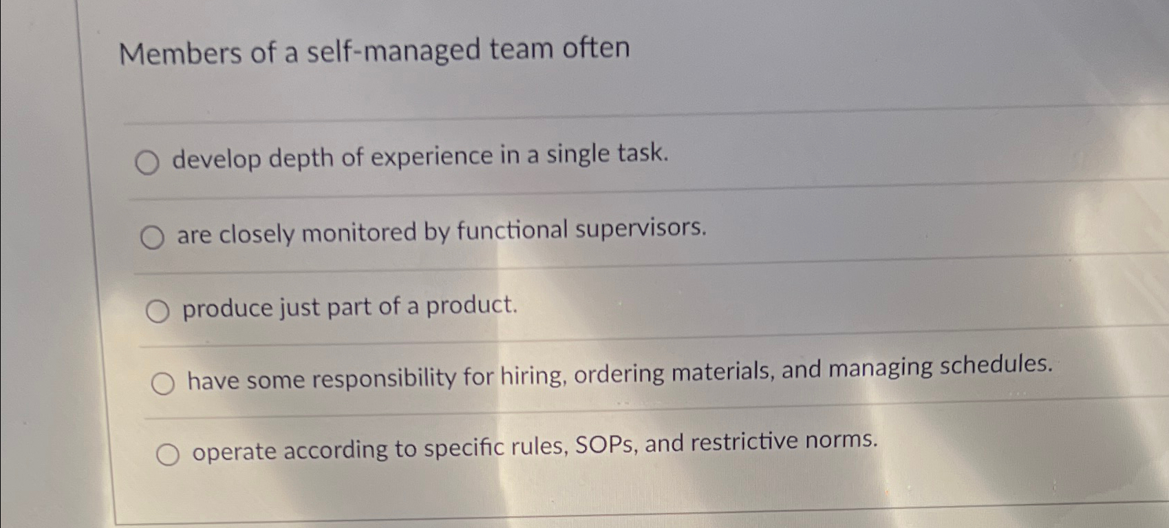  Members of a self-managed team often develop depth of experience in