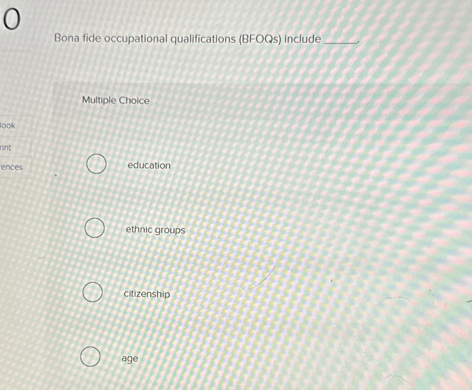  Bona fide occupational qualifications (BFOQs) include Multiple Choice education ethnic groups