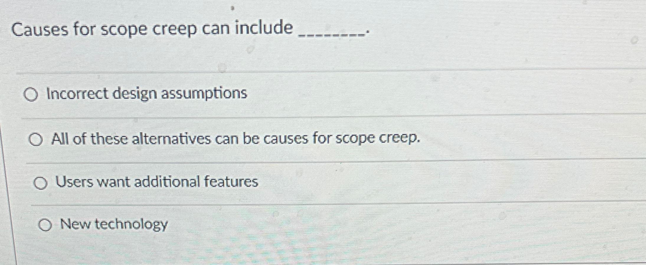  Causes for scope creep can include q, Incorrect design assumptions All
