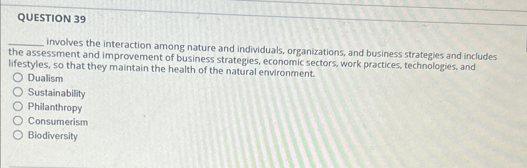  QUESTION 39 involves the interaction among nature and individuals, organizations, and
