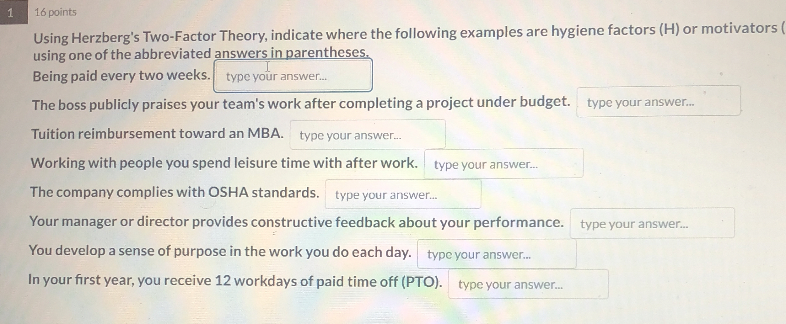  1 16 points Using Herzberg's Two-Factor Theory, indicate where the following