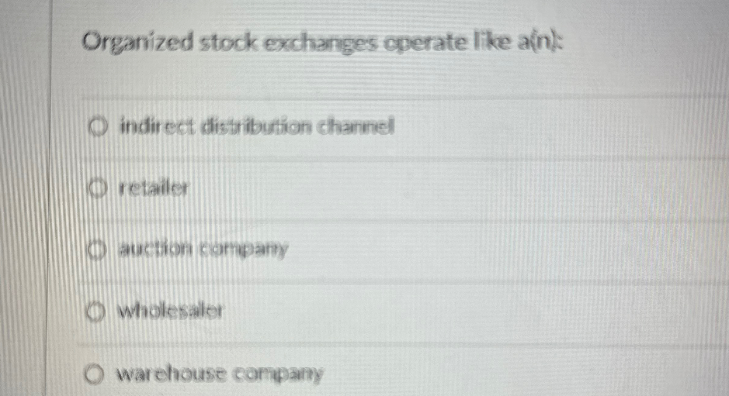  Organized stock exchanges operate like a(n): indirect distribution channel retailer auction