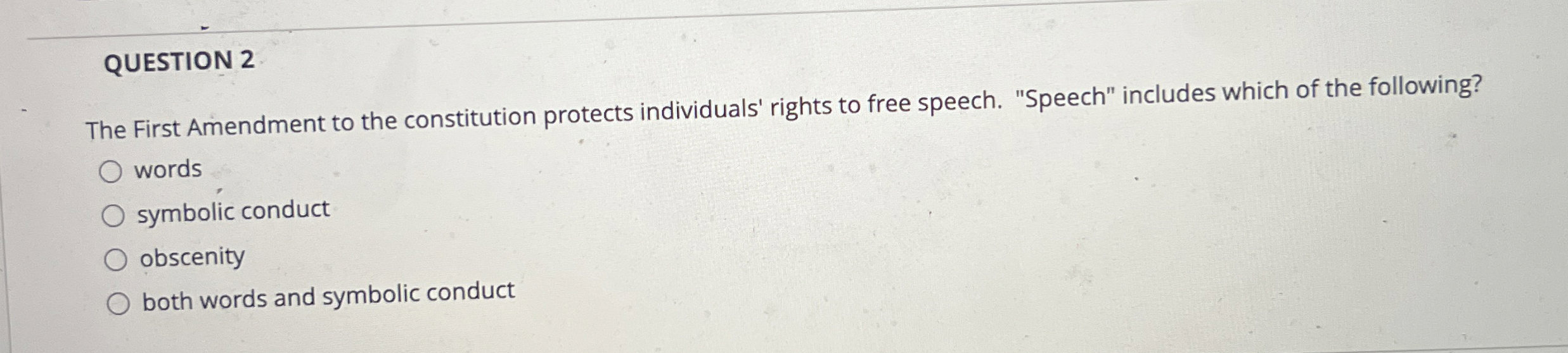  QUESTION 2 The First Amendment to the constitution protects individuals' rights