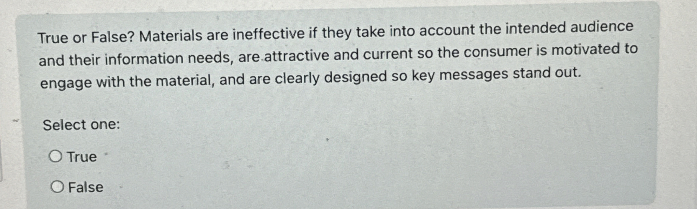  True or False? Materials are ineffective if they take into account