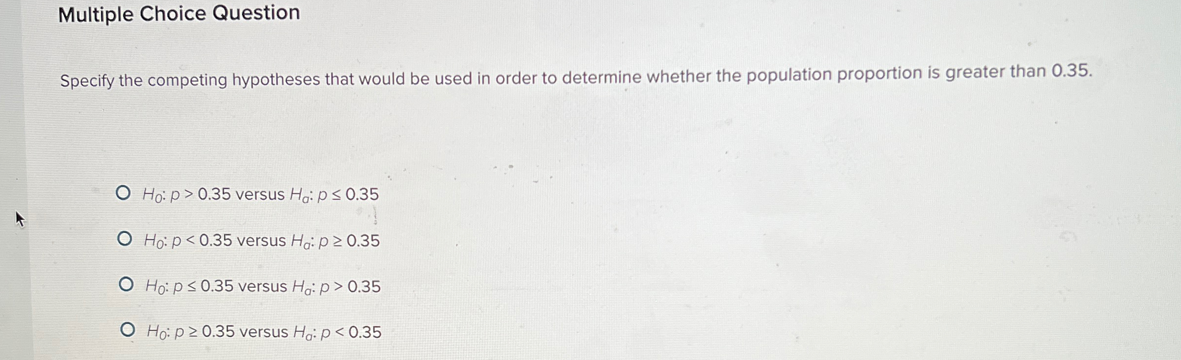  Multiple Choice Question Specify the competing hypotheses that would be used
