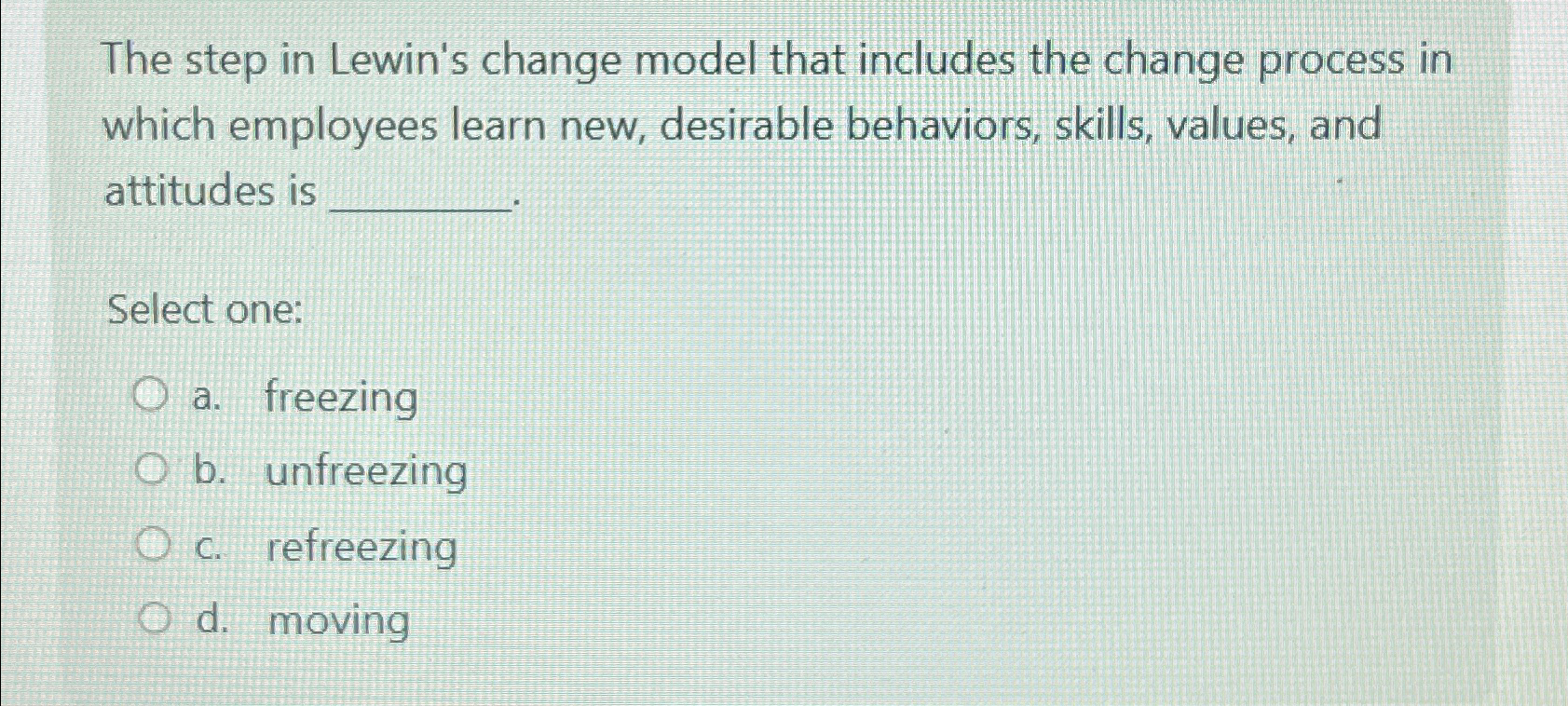  The step in Lewin's change model that includes the change process