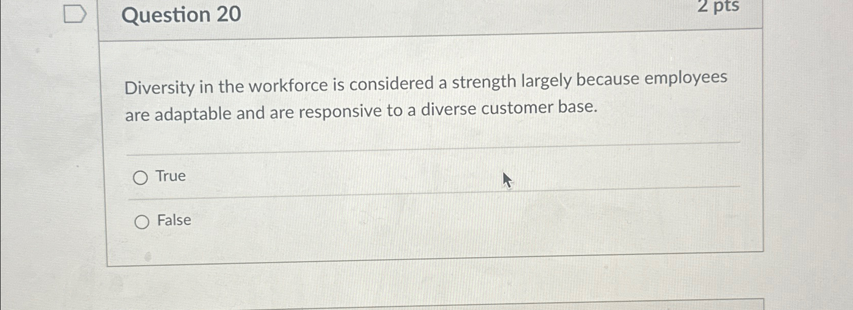  Question 20 Diversity in the workforce is considered a strength largely