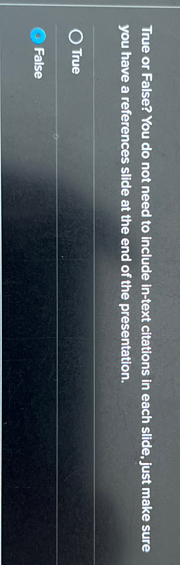  True or False? You do not need to include in-text citations