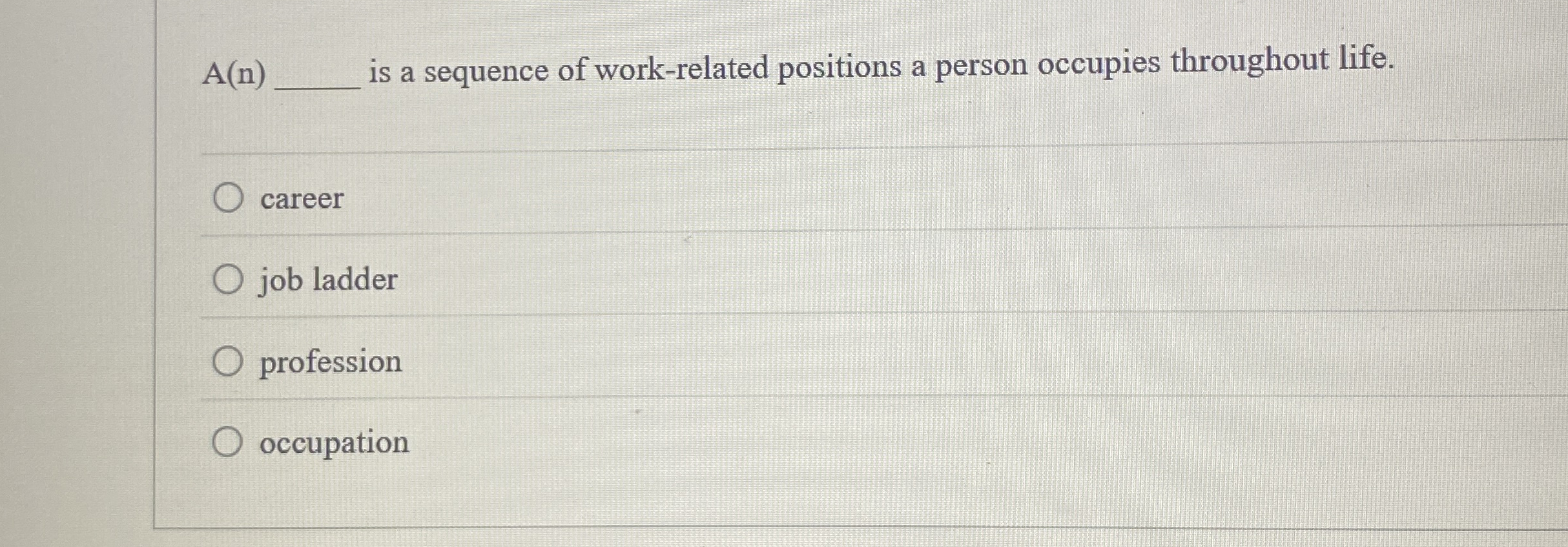  A(n) is a sequence of work-related positions a person occupies throughout
