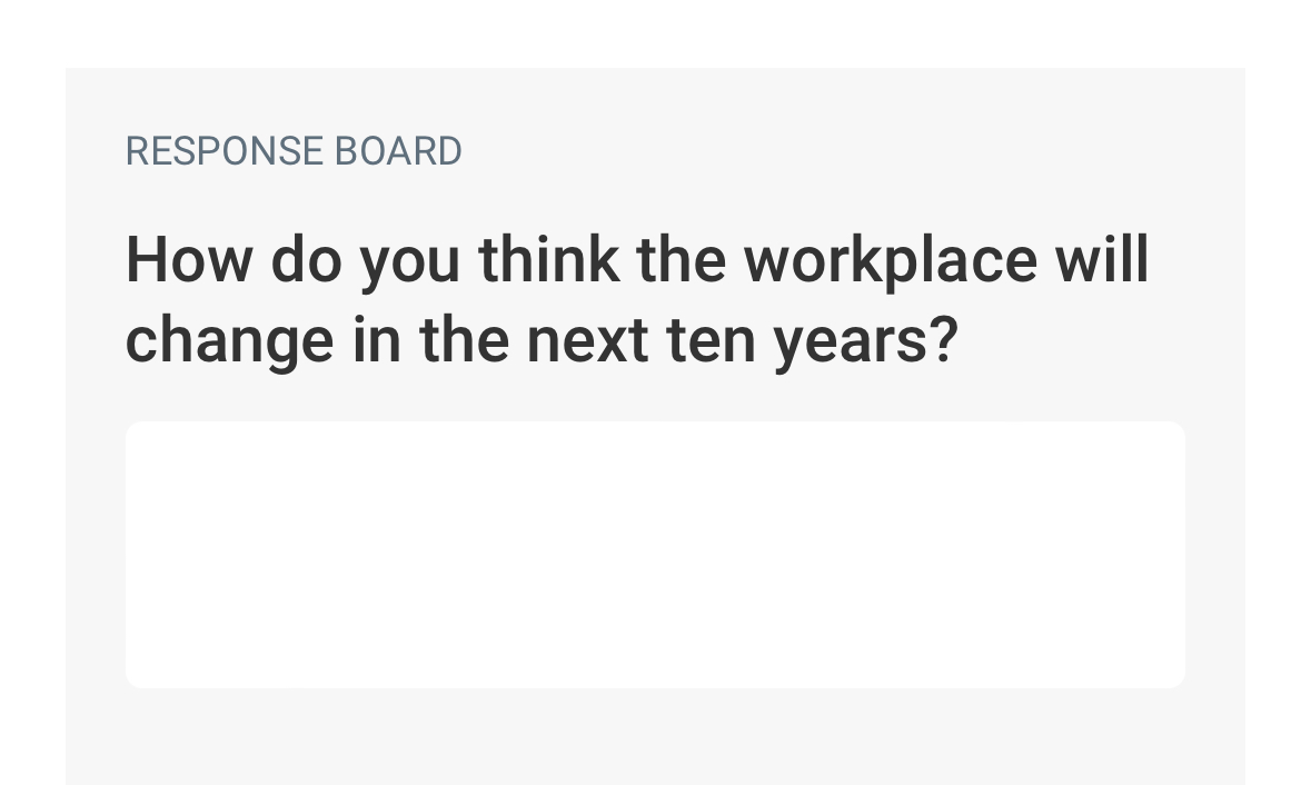  RESPONSE BOARD How do you think the workplace will change in