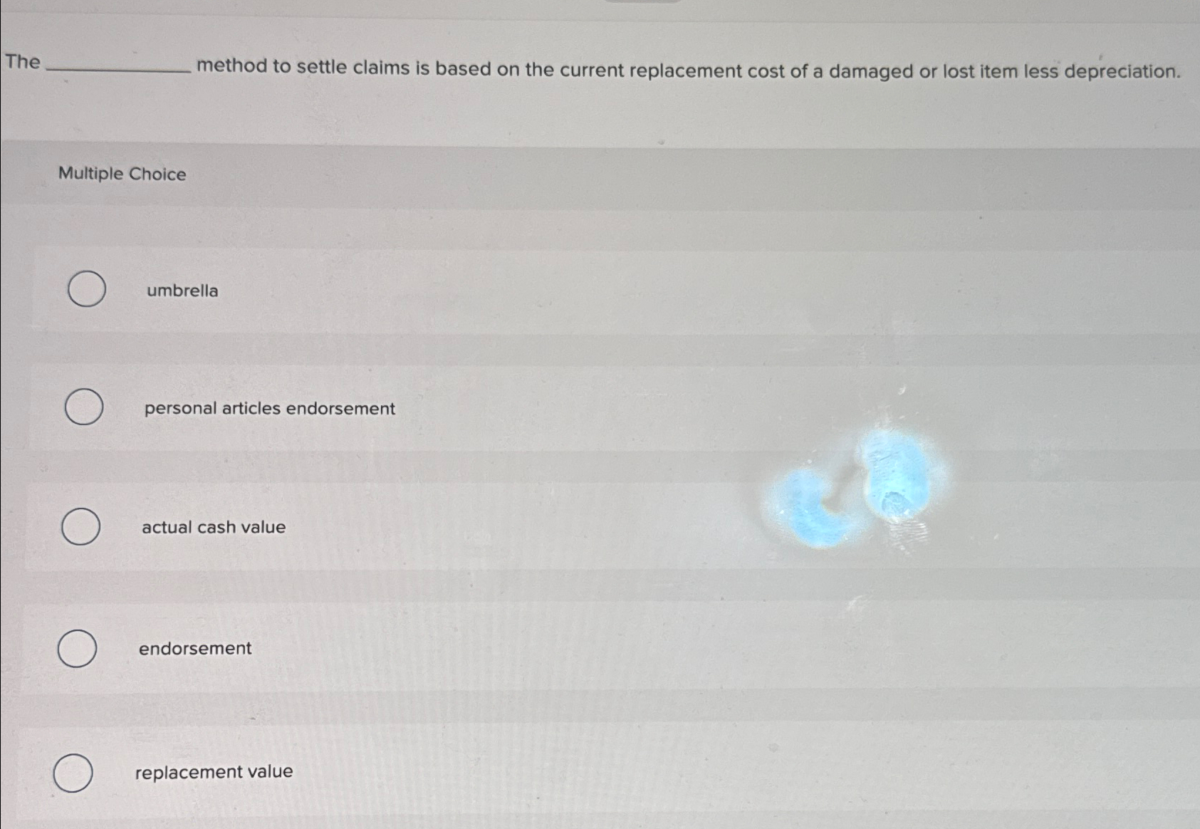  The__method to settle claims is based on the current replacement cost