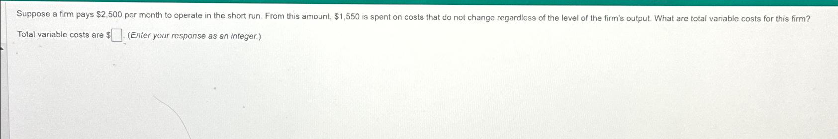  Total variable costs are $.(Enter your response as an integer.) 
