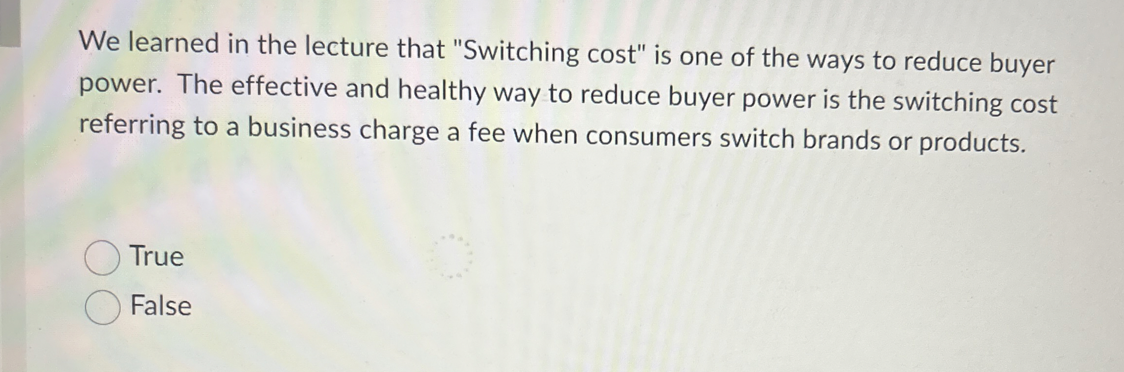  We learned in the lecture that "Switching cost" is one of