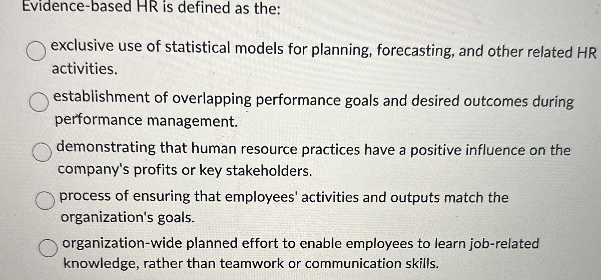  Evidence-based HR is defined as the: exclusive use of statistical models