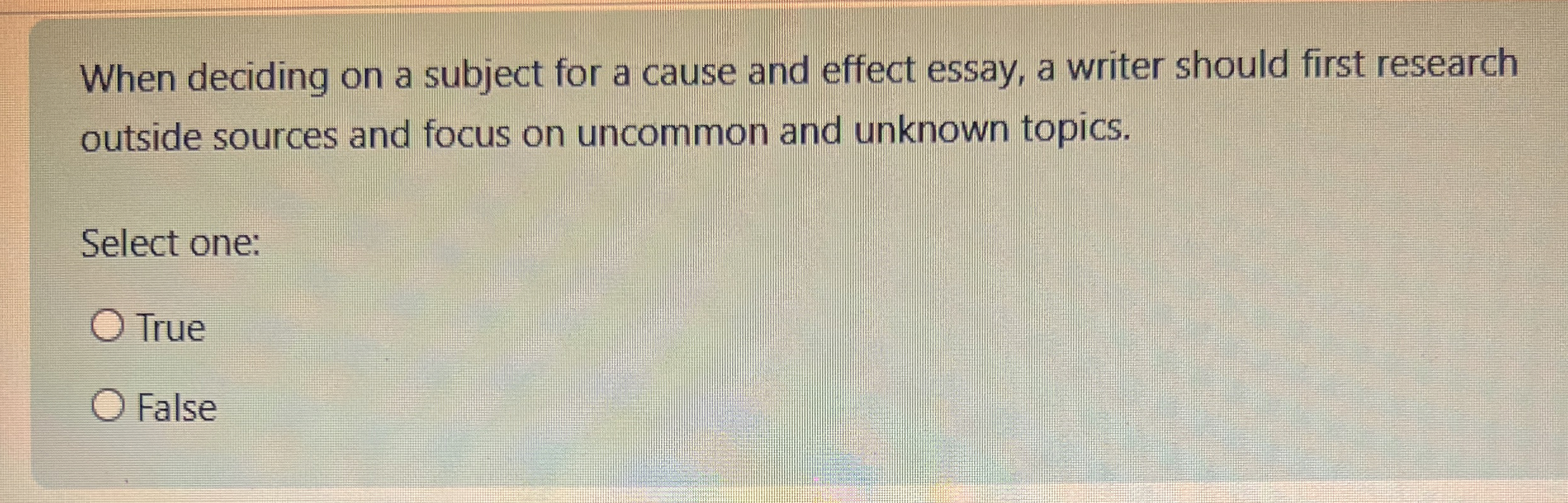  When deciding on a subject for a cause and effect essay,
