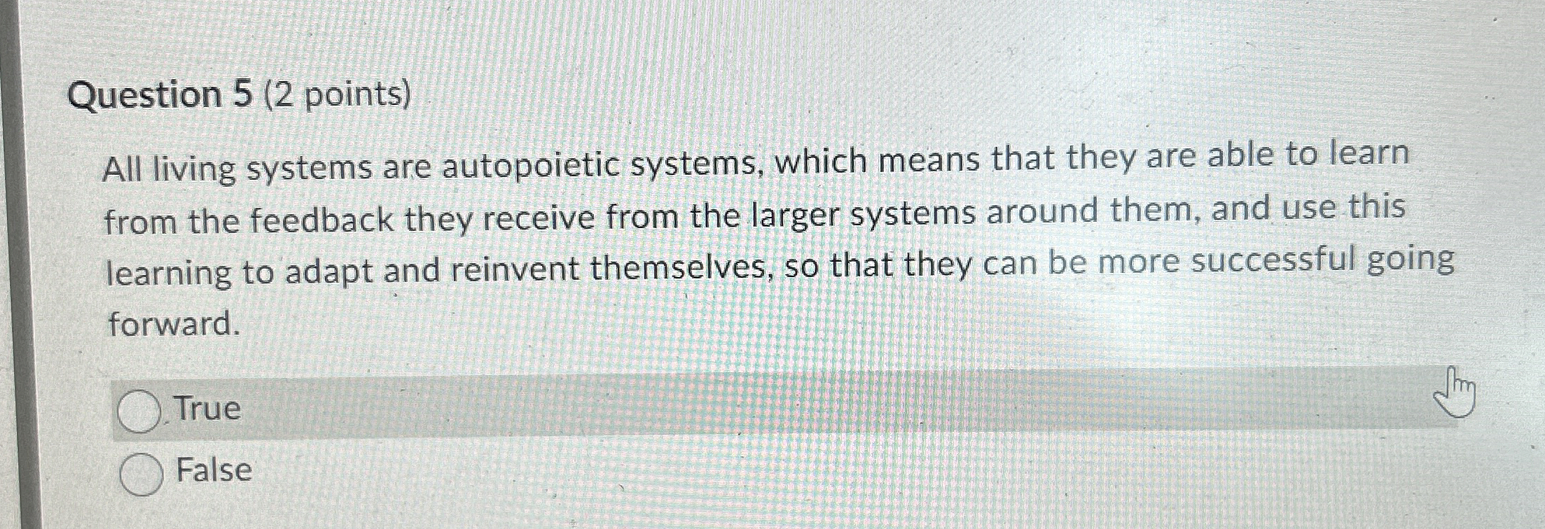  Question 5(2 points) All living systems are autopoietic systems, which means