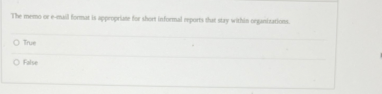  The memo or e-mail format is appropriate for short informal reports