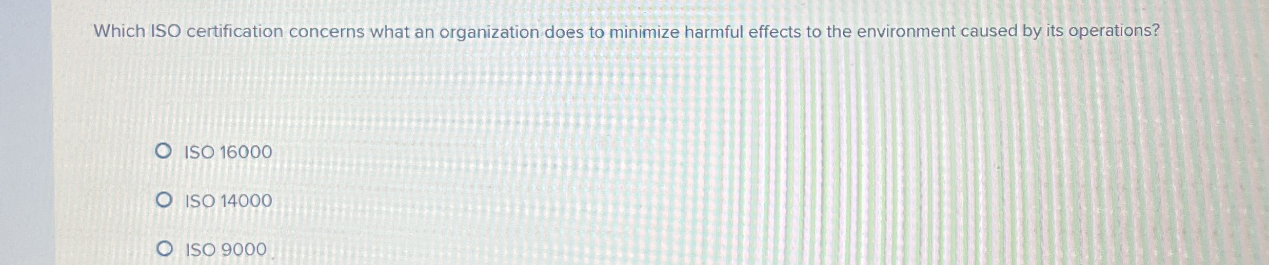  Which ISO certification concerns what an organization does to minimize harmful