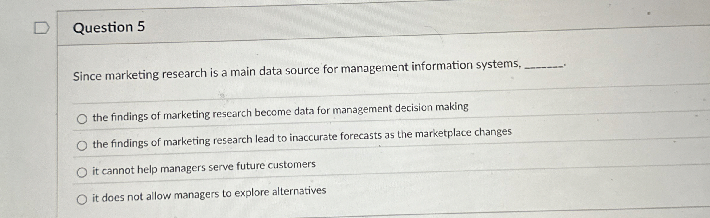  Question 5 Since marketing research is a main data source for